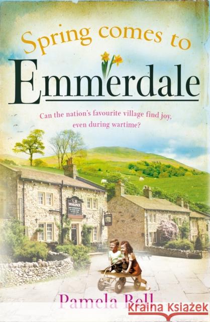 Spring Comes to Emmerdale: an uplifting story of love and hope (Emmerdale, Book 2) Pamela Bell 9781409185055