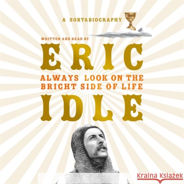 Always Look on the Bright Side of Life: A Sortabiography Eric Idle Eric Idle  9781409185208