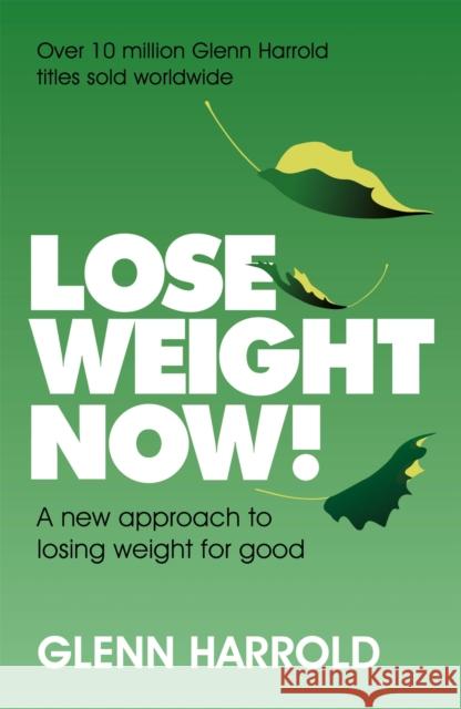 Lose Weight Now!: A new approach to losing weight for good Glenn Harrold   9781409185550