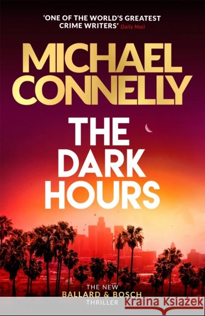 The Dark Hours: The gripping Ballard & Bosch Thriller Michael Connelly 9781409186168