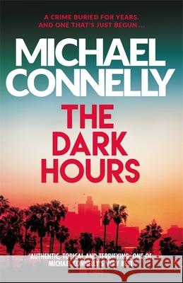 The Dark Hours: The gripping Ballard & Bosch Thriller Michael Connelly 9781409186182 Orion Publishing Co