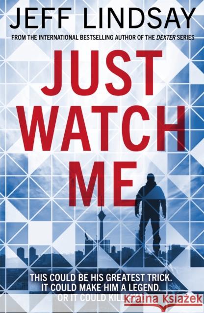 Just Watch Me Jeff Lindsay   9781409186632 Orion (an Imprint of The Orion Publishing Gro