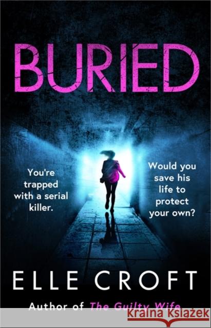 Buried: A serial killer thriller from the top 10 Kindle bestselling author of The Guilty Wife Elle Croft 9781409187271 Orion Publishing Co