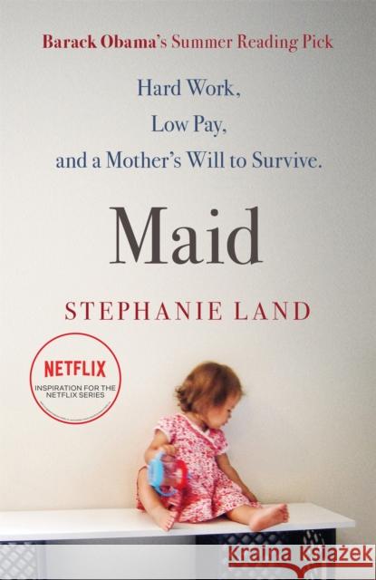 Maid: A Barack Obama Summer Reading Pick and now a major Netflix series! Land, Stephanie 9781409187394