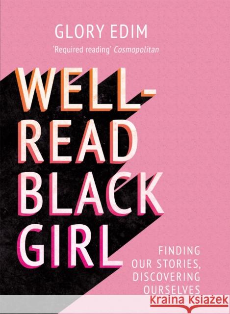 Well-Read Black Girl: Finding Our Stories, Discovering Ourselves Glory Edim 9781409189282 Orion Publishing Co