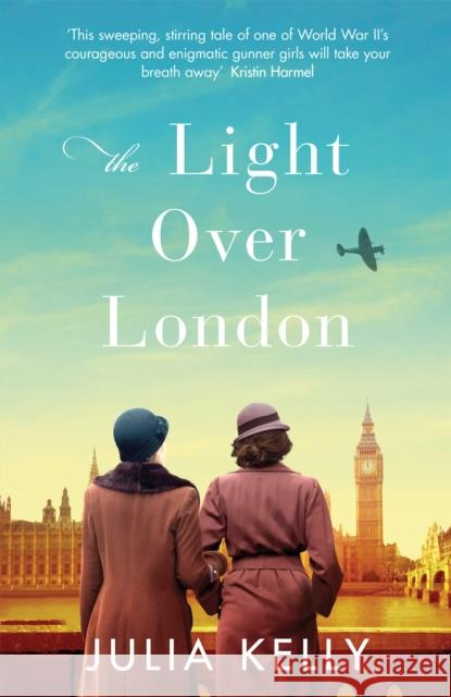 The Light Over London: The most gripping and heartbreaking WW2 page-turner you need to read this year Julia Kelly   9781409189374