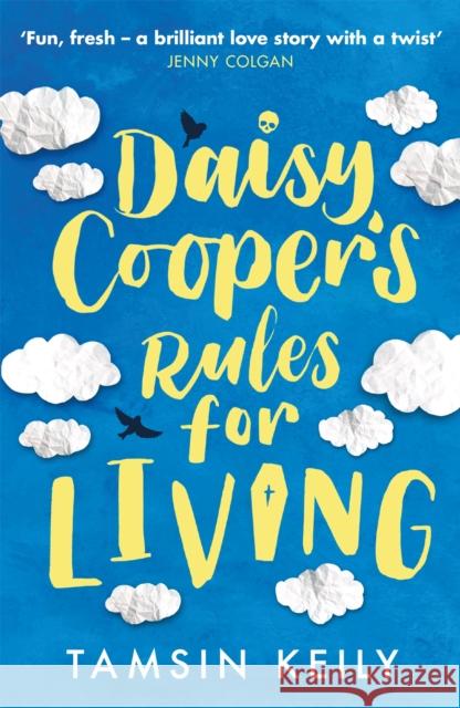 Daisy Cooper's Rules for Living: 'Fun, fresh - a brilliant love story with a twist' Jenny Colgan Tamsin Keily   9781409191032 Orion (an Imprint of The Orion Publishing Gro