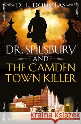 Dr. Spilsbury and the Camden Town Killer D.L. Douglas 9781409192077 Orion Publishing Co