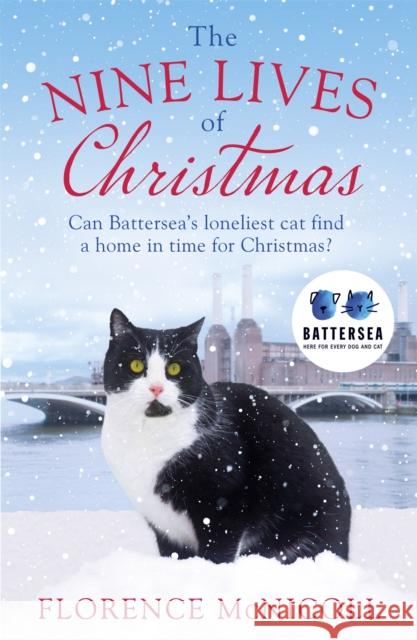 The Nine Lives of Christmas: Can Battersea's Felicia find a home in time for the holidays? Florence McNicoll 9781409192657