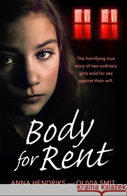 Body for Rent: The terrifying true story of two ordinary girls sold for sex against their will Anna Hendriks 9781409192749 Trapeze