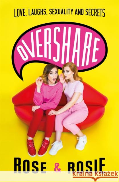 Overshare: Love, Laughs, Sexuality and Secrets Rose Ellen Dix Rosie Spaughton  9781409194279