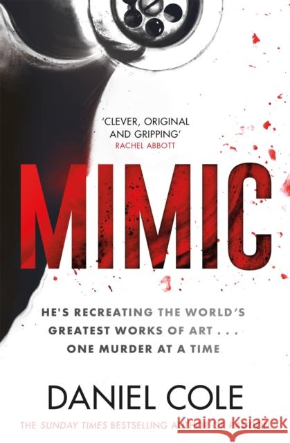 Mimic: A gripping new serial killer thriller from the Sunday Times bestselling author of mystery and suspense Daniel Cole   9781409198000 Orion Publishing Co