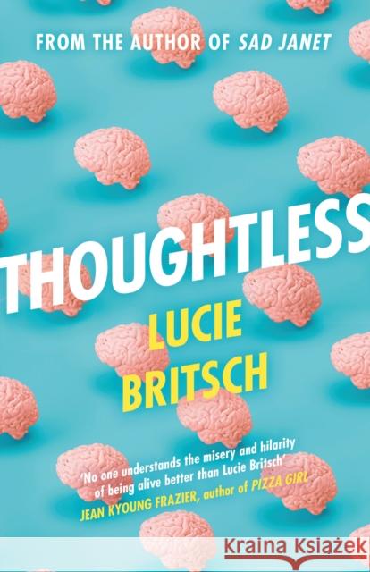 Thoughtless: A sharp, profound and hilarious novel - for all the overthinkers... Lucie Britsch 9781409198680