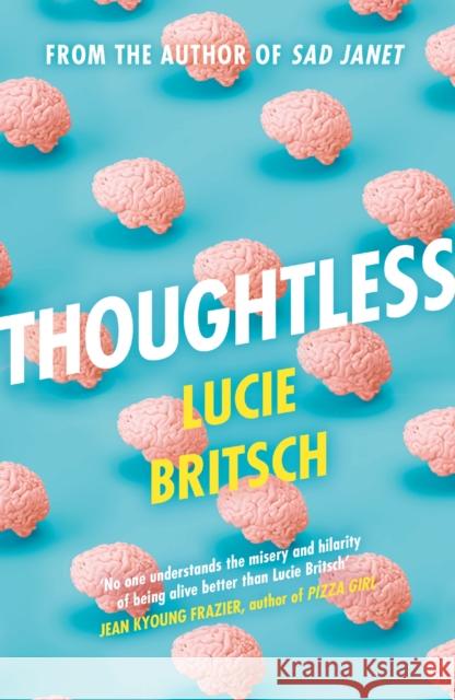 Thoughtless: A sharp, profound and hilarious novel - for all the overthinkers... Lucie Britsch 9781409198703