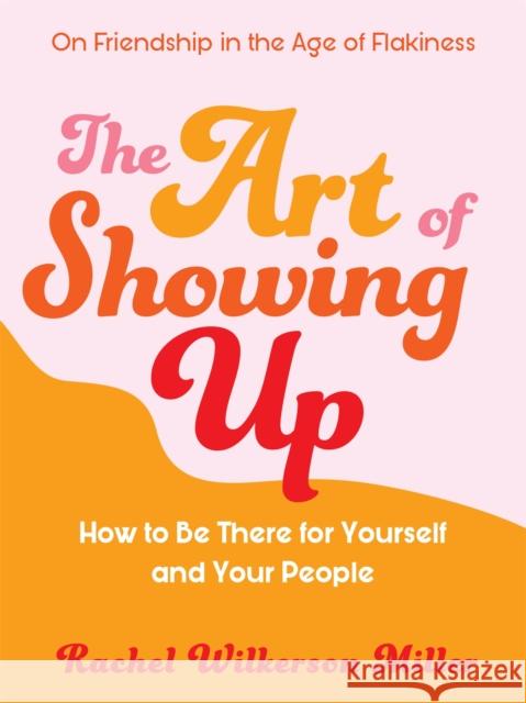 The Art of Showing Up Rachel Wilkerson Miller 9781409199144