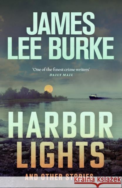 Harbor Lights: A collection of stories by James Lee Burke James Lee (Author) Burke 9781409199526 Orion Publishing Co