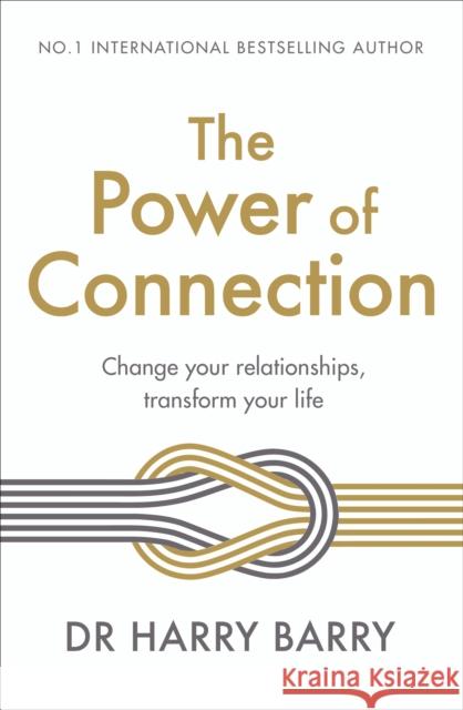 The Power of Connection: Change your relationships, transform your life Dr Harry Barry 9781409199915 Orion Publishing Co