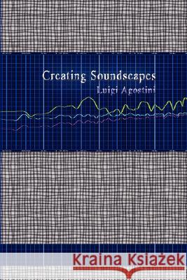 Creating Soundscapes Luigi Agostini 9781409200369