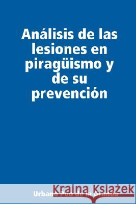 Analisis De Las Lesiones En Piraguismo Y De Su Prevencion Urbano Poo de la Granda 9781409200383 Lulu.com