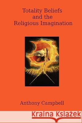 Totality Beliefs and the Religious Imagination Anthony Campbell 9781409203148