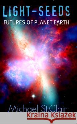 LIGHT-SEEDS Futures of Planet Earth Michael St. Clair 9781409203865