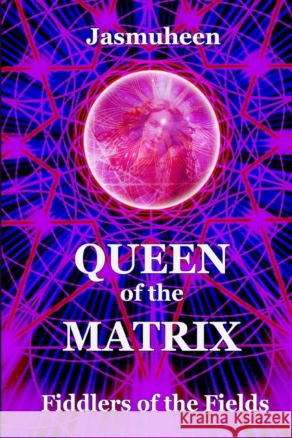 Queen of the Matrix - Fiddlers of the Fields , Jasmuheen 9781409204220 Lulu.com