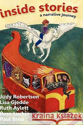Inside Stories: A Narrative Journey Judy Robertson, Lisa Gjedde, Ruth Aylett, Rose Luckin, Paul Brna 9781409205104 Lulu.com