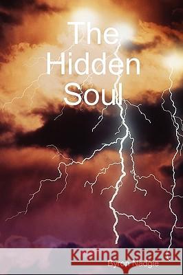 The Hidden Soul Byron Nadgie 9781409205173 Lulu.com