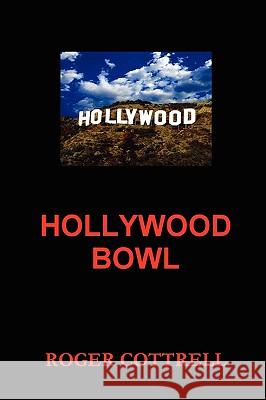 Hollywood Bowl Roger Cottrell 9781409205654 Lulu.com