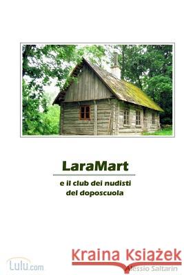 LaraMart E Il Club Dei Nudisti Del Doposcuola Alessio Saltarin 9781409210023