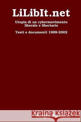 LiLibIt.Net. Utopia Di Un Cybermovimento Liberale E Libertario Sergio Fumich 9781409212232 Lulu.com