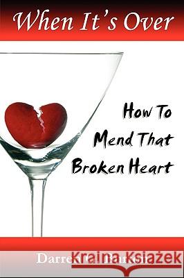 When It's Over : How To Mend That Broken Heart Darren G. Burton 9781409214762 Lulu.com