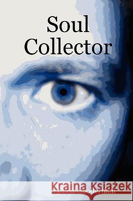 Soul Collector Chris, Gooderham 9781409216643 Lulu.com