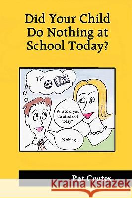 Did Your Child Do Nothing at School Today? Pat Coates 9781409225287