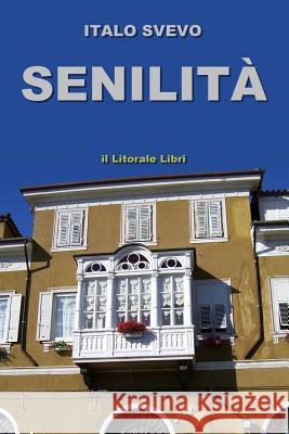 Senilita Italo Svevo 9781409227113 Lulu.com