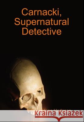Carnacki, Supernatural Detective W. H. Hodgson 9781409235118 Lulu.com