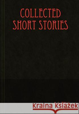 Collected Short Stories H. G. Wells 9781409235156 Lulu.com