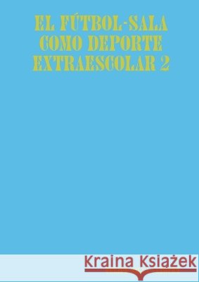 El F?tbol-Sala Como DePorte Extraescolar 2 Felipe Silva Vazquez 9781409236047