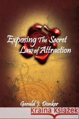 Exposing the Secret Law of Attraction Gerald Donker 9781409236146