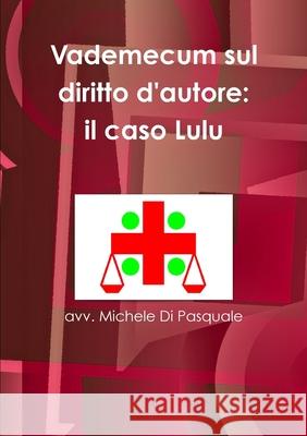 Vademecum sul diritto d\'autore: il caso Lulu Avv Michele D 9781409243786 Lulu.com