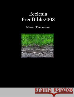 Ecclesia FreeBible2008 Neues Testament M, Mz 9781409244998 Lulu.com