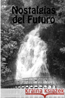 Nostalgias Del Futuro Jesus Miguel Ibanez Perez 9781409246824