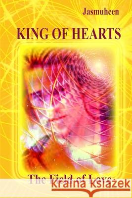 King of Hearts - The Field of Love Jasmuheen 9781409252726