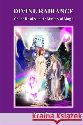 Divine Radiance - On the Road with the Masters of Magic , Jasmuheen 9781409252740 Lulu.com