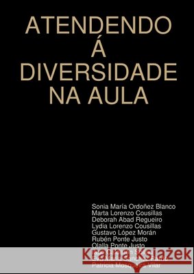 Atendendo A Diversidade Na Aula Sonia Maria Ordonez Blanco, Marta Lorenzo Cousillas, Deborah Abad Regueiro, Lydia Lorenzo Cousillas, Gustavo Lopez Moran 9781409253648