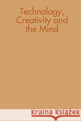 Technology, Creativity and the Mind Ayse Kok 9781409260295