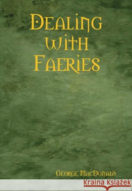 Dealing with Faeries George MacDonald 9781409264590 Lulu.com