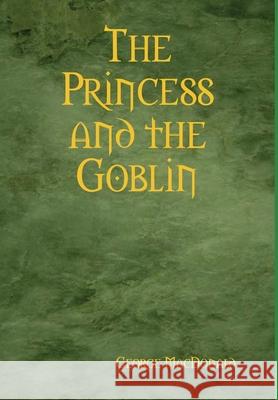 The Princess and the Goblin George MacDonald 9781409265542 Lulu.com