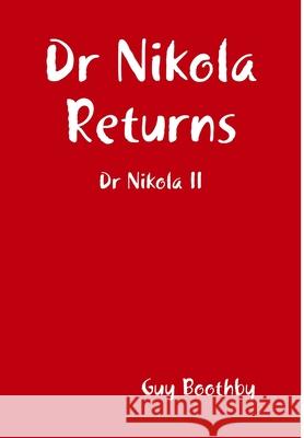 Dr Nikola Returns Guy Boothby 9781409265856 Lulu.com