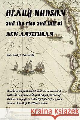 HENRY HUDSON and the Rise and Fall of NEW AMSTERDAM Dirk Barreveld 9781409278177 Lulu.com